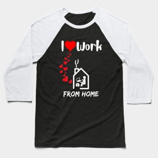 I love work from home remote worker home office fan Baseball T-Shirt